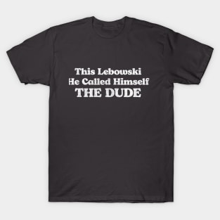 This Lebowski, He Called Himself The Dude T-Shirt